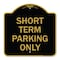 Signmission Designer Series Sign Short Term Parking Only, Black & Gold Aluminum Sign, 18" x 18", BG-1818-22967 A-DES-BG-1818-22967 - alternate 1